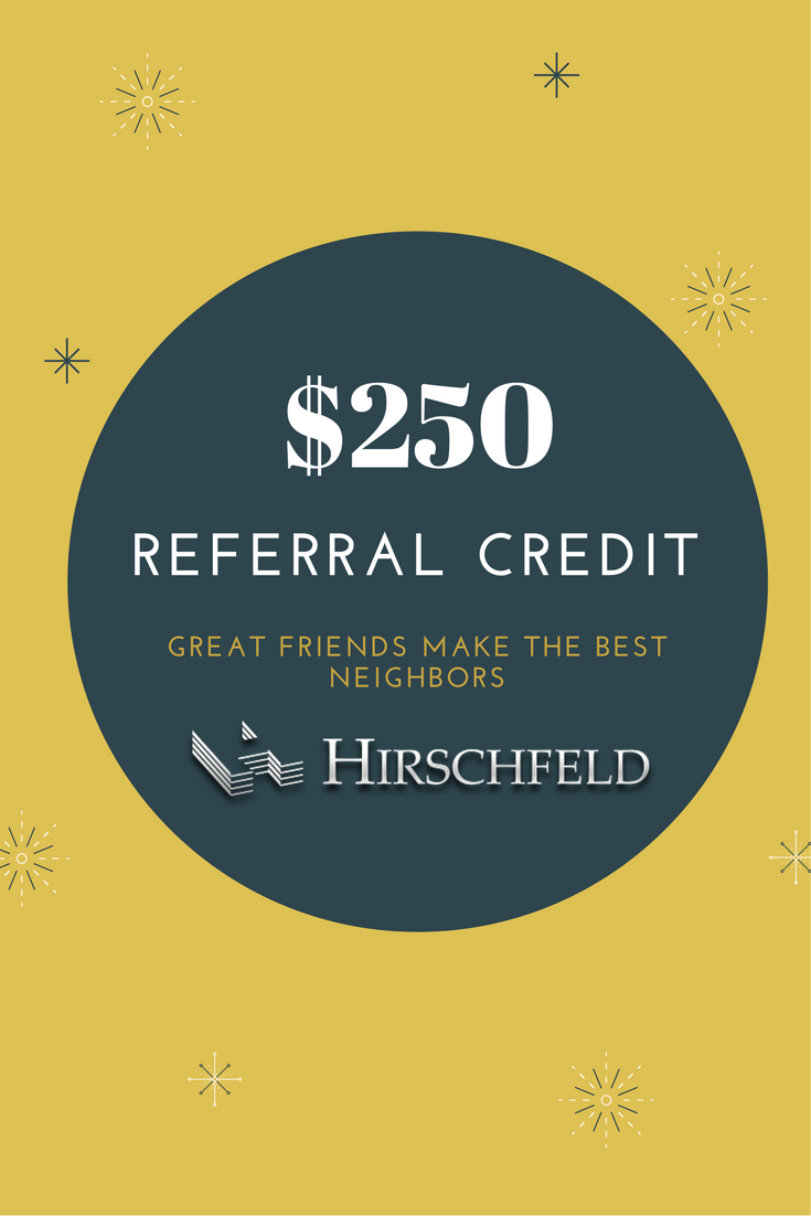 250 dollar referral credit at hirschfeld homes