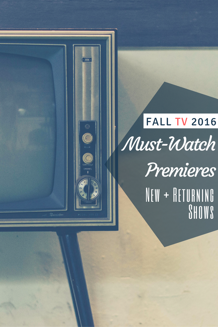 fall tv 2016 must watch premieres new plus returning shows