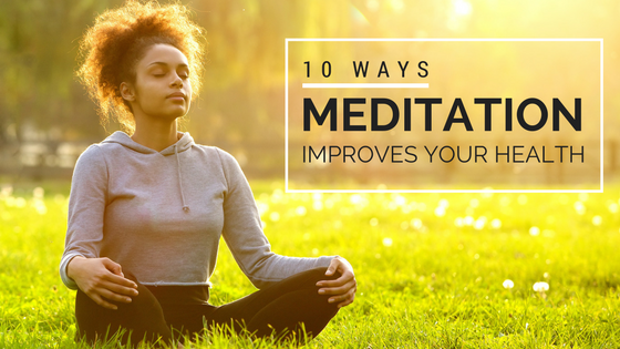 10 ways meditation improves your health