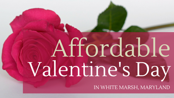 Affordable Valentine’s Day in White Marsh, Maryland