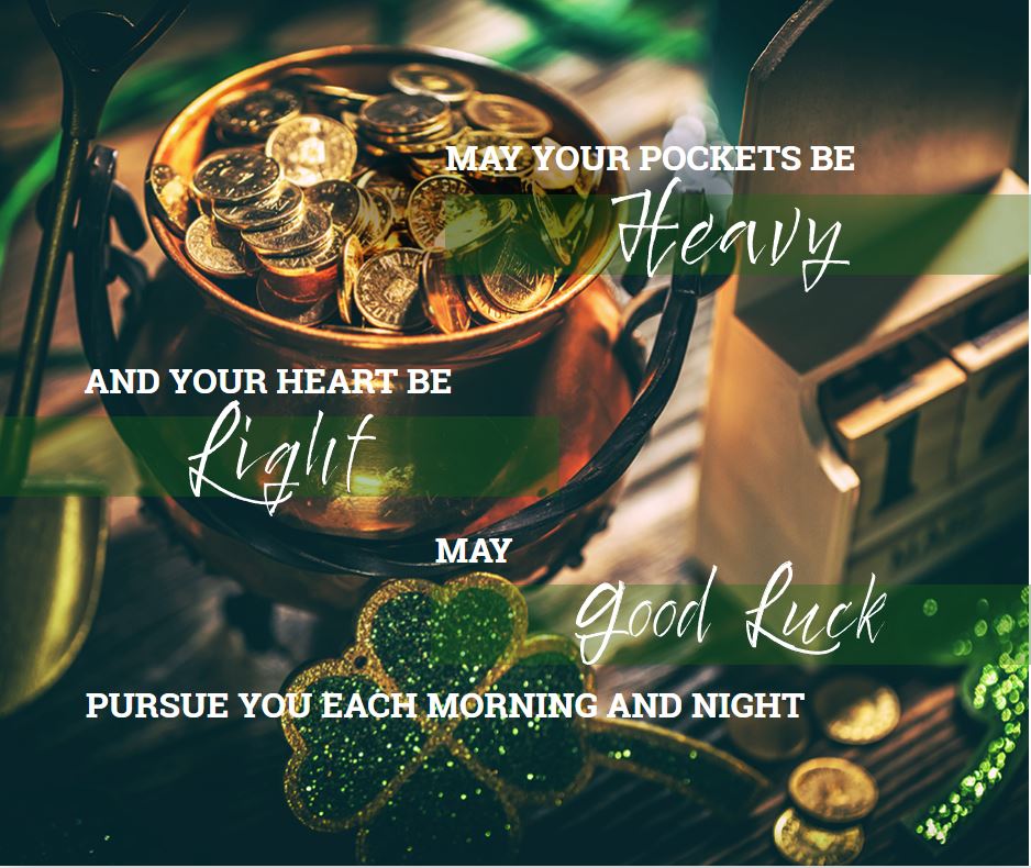 may your pockets be heavy and your heart be light may good luck pursue you each morning and night