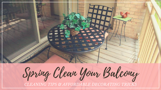 Spring Clean Your Balcony Cleaning Tips & Affordable Decorating Tricks