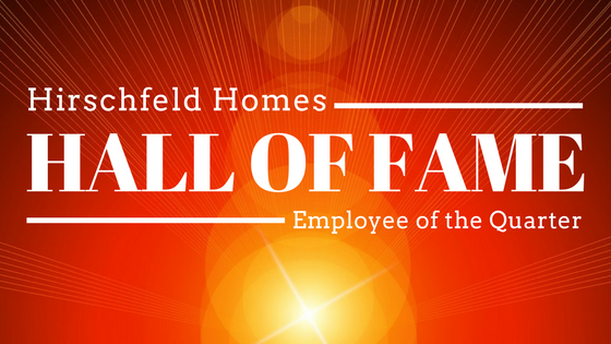 hirschfeld homes hall of fame employee of the quarter