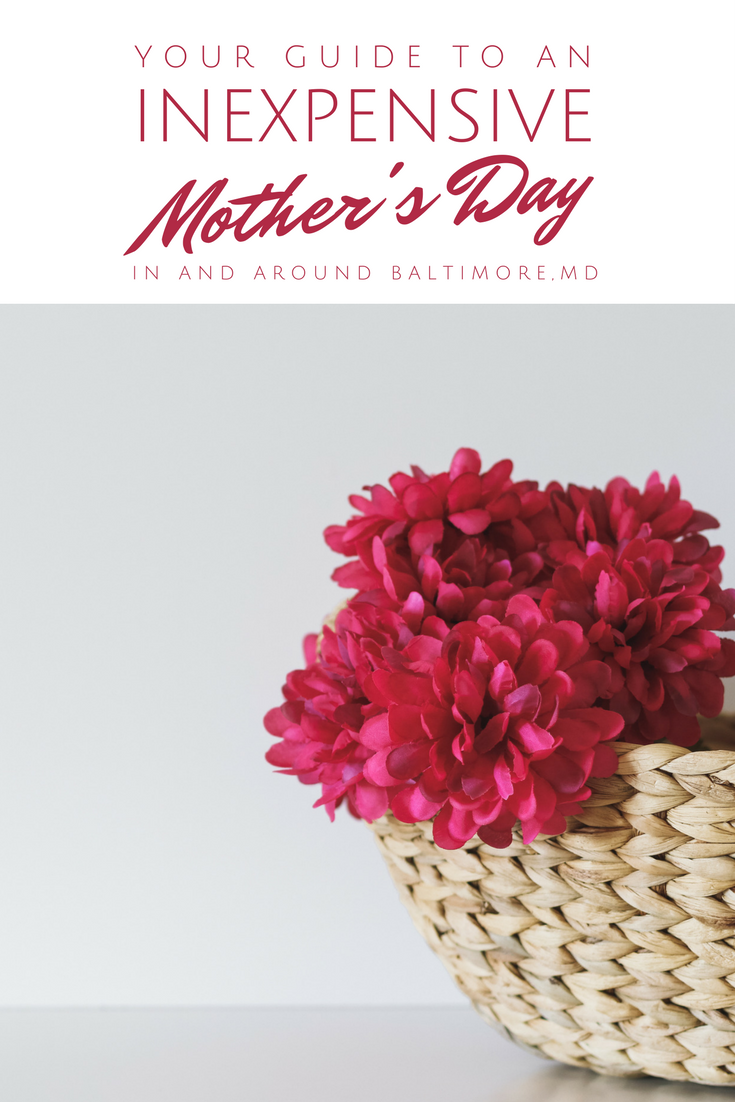 your guide to an inexpensive mother's day in and around baltimore maryland