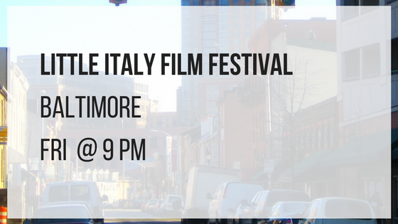 little italy film festival in baltimore fridays at 9 pm