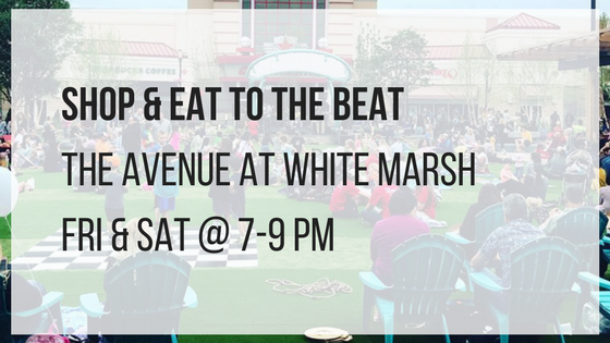 shop and eat to the beat at the avenue at white marsh fridays and saturdays from 7 until 9 pm