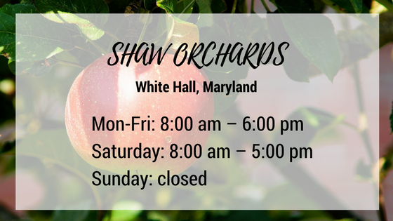 shaw orchards white hall maryland monday through friday 8 am until 6 pm saturday 8 am until 5 pm and closed on sundays