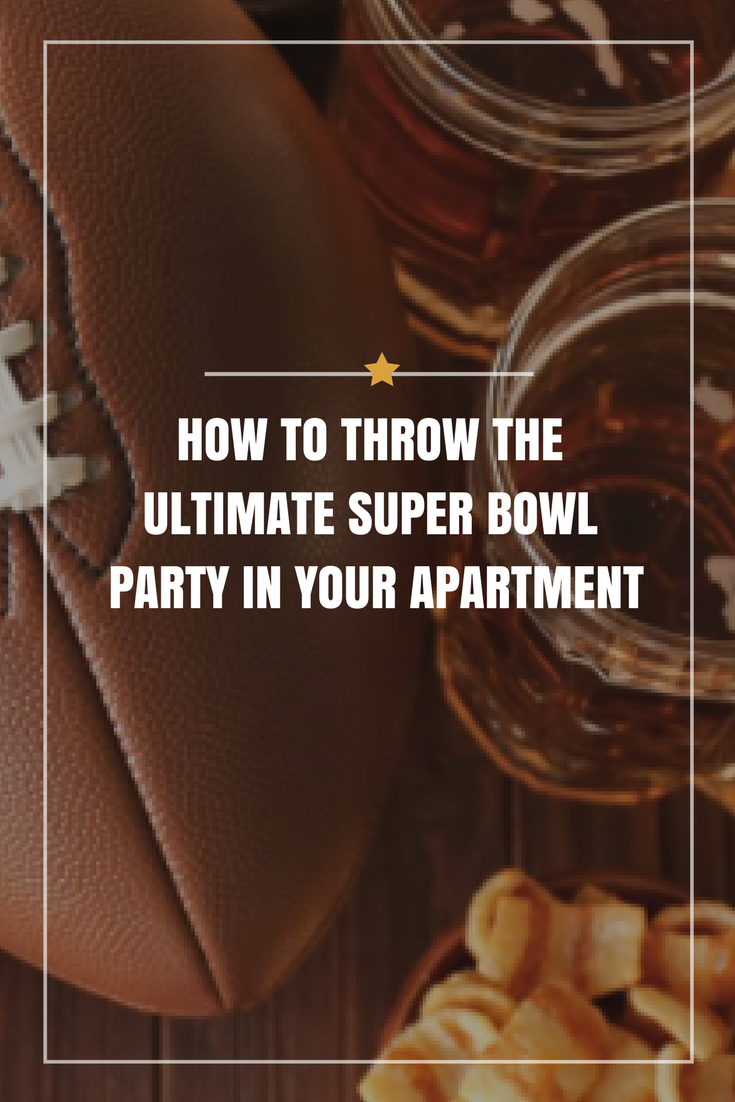 how to throw the ultimate super bowl party in your apartment