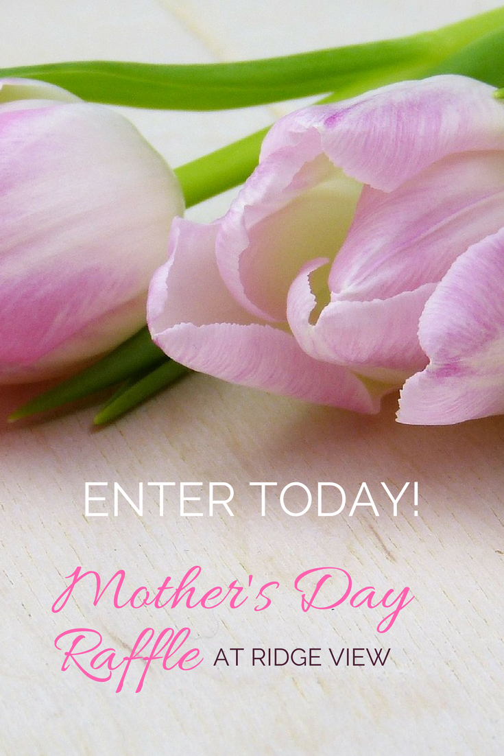 enter today - mother's day raffle at ridge view apartments