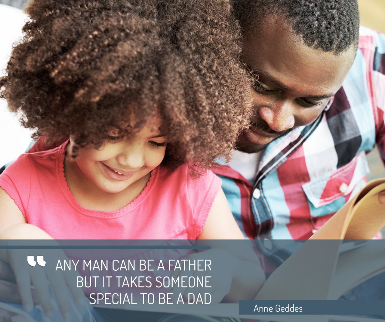 any man can be a father but it takes someone special to be a dad anne geddes