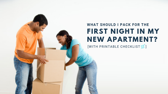 What should I pack for the first night in my new apartment? With printable checklist.